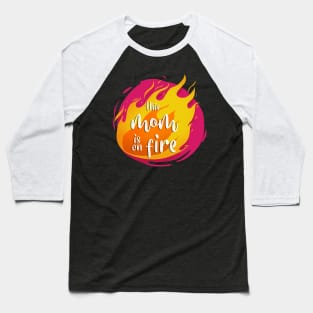 This Mom is On Fire Funny Hot Baseball T-Shirt